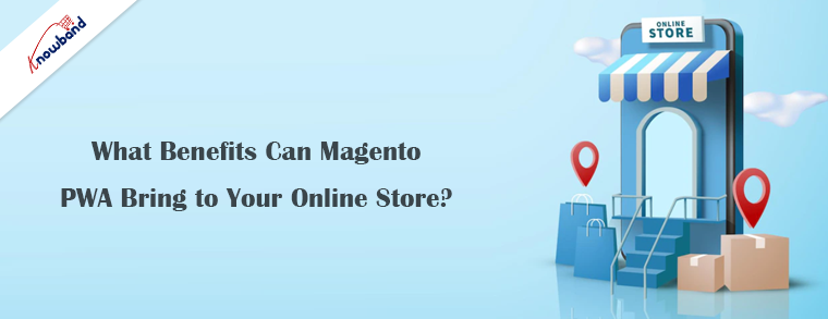 What Benefits Can Magento 2 PWA Bring to Your Online Store?